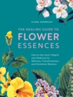 Image for The Healing Guide to Flower Essences: How to Use Gaia&#39;s Magick and Medicine for Wellness, Transformation and Emotional Balance