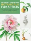 Image for Drawing and painting botanicals for artists  : how to create beautifully detailed plant and flower illustrations