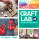 Image for Craft lab for kids  : 52 accessible projects to inspire, excite, and enable kids to create useful, beautiful handmade goods : Volume 25