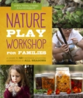 Image for Nature play workshop for families  : a guide to 40+ outdoor learning experiences in all seasons