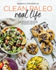 Image for Clean Paleo Real Life: Easy Meals and Time-Saving Tips for Making Clean Paleo Sustainable for Life