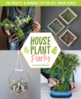 Image for Houseplant Party: Fun DIY Projects &amp; Growing Tips for Epic Indoor Plants
