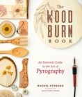 Image for The wood burn book: your essential guide to the art of pyrography