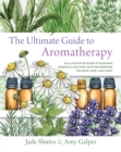 Image for The ultimate guide to aromatherapy  : an illustrated guide to blending essential oils and crafting remedies for body, mind, and spirit