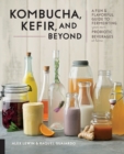 Image for Kombucha, Kefir, and Beyond : A Fun and Flavorful Guide to Fermenting Your Own Probiotic Beverages at Home