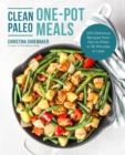 Image for Clean Paleo One-Pot Meals: 100 Delicious Recipes from Pan to Plate in 30 Minutes or Less