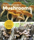 Image for The beginner&#39;s guide to mushrooms  : everything you need to know, from foraging to cultivating