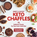 Image for Sweet &amp; Savory Keto Chaffles: 75 Delicious Treats for Your Low-Carb Diet