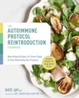 Image for The Autoimmune Protocol Reintroduction Cookbook: Nourishing Recipes for Every Stage of Your Reintroduction Protocol