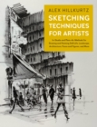 Image for Sketching techniques for artists  : in-studio and plein-air methods for drawing and painting still lifes, landscapes, architecture, faces and figures, and more