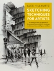 Image for Sketching Techniques for Artists: In-Studio and Plein-Air Methods for Drawing and Painting Still Lifes, Landscapes, Architecture, Faces and Figures, and More