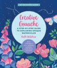 Image for Creative gouache  : a beginner&#39;s step-by-step guide to creating vibrant paintings with opaque watercolor &amp; mixed media : Volume 4