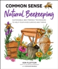 Image for Common sense natural beekeeping  : sustainable, bee-friendly techniques to help your hives survive and thrive
