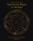 Image for The Ultimate Guide to the Witch&#39;s Wheel of the Year: Rituals, Spells &amp; Practices for Magical Sabbats, Holidays &amp; Celebrations