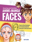 Image for Drawing and painting anime and manga faces  : step-by-step techniques for creating authentic characters and expressions