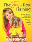 Image for The joy of dog training  : 30 fun, no-fail lessons to raise and train a happy, well-behaved dog : Volume 9
