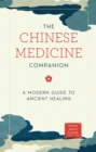 Image for The Chinese medicine companion: a modern guide to ancient healing