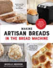 Image for Making artisan breads in the bread machine: beautiful and delectable loaves and flatbreads from all over the world