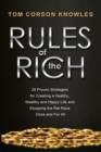 Image for Rules of The Rich : 28 Proven Strategies for Creating a Healthy, Wealthy and Happy Life and Escaping the Rat Race Once and For All