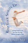 Image for Keep Your Spirits Up : A Simple Guide to Lift Your Vibes Sky-high Without Struggle or Pain