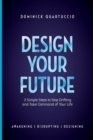 Image for Design Your Future : 3 Simple Steps to Stop Drifting and Start Living