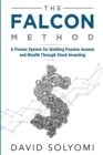 Image for The FALCON Method : A Proven System for Building Passive Income and Wealth Through Stock Investing