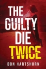 Image for The Guilty Die Twice : A Legal Thriller