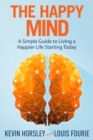 Image for The Happy Mind: A Simple Guide to Living a Happier Life Starting Today