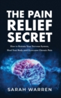 Image for The Pain Relief Secret : How to Retrain Your Nervous System, Heal Your Body, and Overcome Chronic Pain
