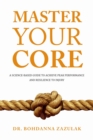 Image for Master Your Core : A Science-Based Guide to Achieve Peak Performance and Resilience to Injury