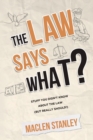 Image for The Law Says What? : Stuff You Didn&#39;t Know About the Law (but Really Should!)