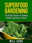 Image for Superfood Gardening: The Simple System for Growing Healthy Superfoods at Home