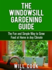 Image for The Windowsill Gardening Guide: The Fun and Simple Way to Grow Food at Home in Any Climate