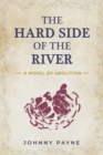 Image for The Hard Side of the River: A Novel of Abolition