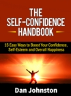 Image for The Self-Confidence Handbook: 15 Easy Ways to Boost Your Confidence, Self-Esteem and Overall Happiness