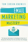 Image for Email Marketing Mastery : The Step-By-Step System for Building an Email List of Raving Fans Who Buy From You and Share Your Message