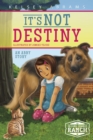Image for It&#39;s not destiny  : an Abby story