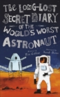 Image for The Long-Lost Secret Diary of the World&#39;s Worst Astronaut