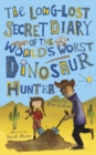 Image for The Long-Lost Secret Diary of the World&#39;s Worst Dinosaur Hunter
