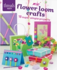 Image for Mini flower loom crafts  : 18 super simple projects