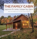 Image for The family cabin  : inspiration for camps, cottages, and cabins