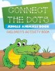 Image for Connect the Dots Jungle Animals Book : Children&#39;s Activity Book