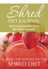 Image for Shred Diet Journal : Track Your Progress See What Works: A Must For Anyone On The Shred Diet