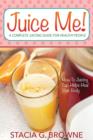 Image for Juice Me! a Complete Juicing Guide for Healthy People