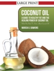 Image for Coconut Oil : A Guide to Healthy Fat and the Healing Power of Coconut Oil