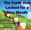 Image for The Teeth That Looked for a New Mouth : A Story of a Boy Who Didn&#39;t Like to Brush His Teeth