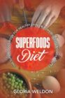 Image for Superfoods Diet : The Superfoods Book for Healthy Living &amp; Powerful Superfoods Recipes