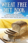 Image for Wheat Free Diet Book : Essential Wheat Free Foods and Delicious Wheat Free Cooking for a Healthy Wheat Free Diet and Lifestyle