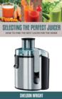 Image for Selecting The Perfect Juicer: How To Find The Best Juicer For The Home