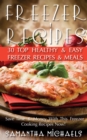 Image for Freezer Recipes: 30 Top Healthy &amp; Easy Freezer Recipes &amp; Meals Revealed ( Save Time &amp; Money With This Freezer Cooking Recipes Now!)